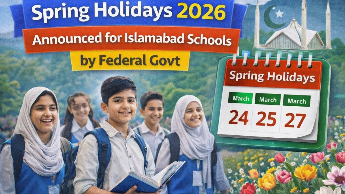 Spring Holidays 2026 Announced for Islamabad Schools by Federal Govt